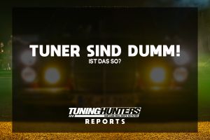 Tuner sind dumm